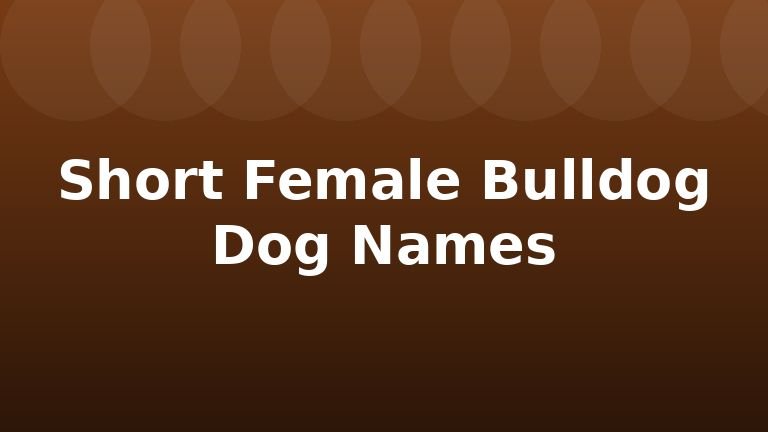 Short Female Bulldog Dog Names