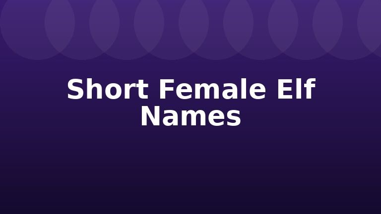 Short Female Elf Names