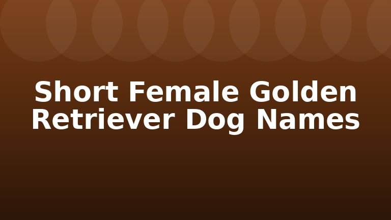 Short Female Golden Retriever Dog Names