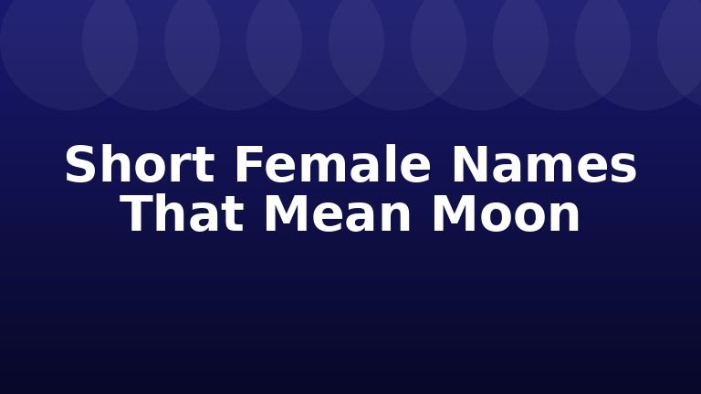 Short Female Names That Mean Moon