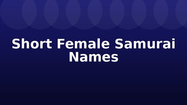Short Female Samurai Names