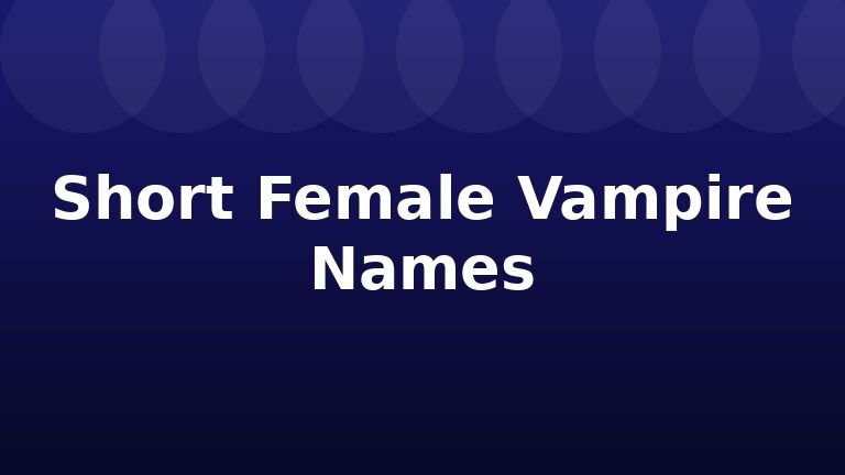 Short Female Vampire Names