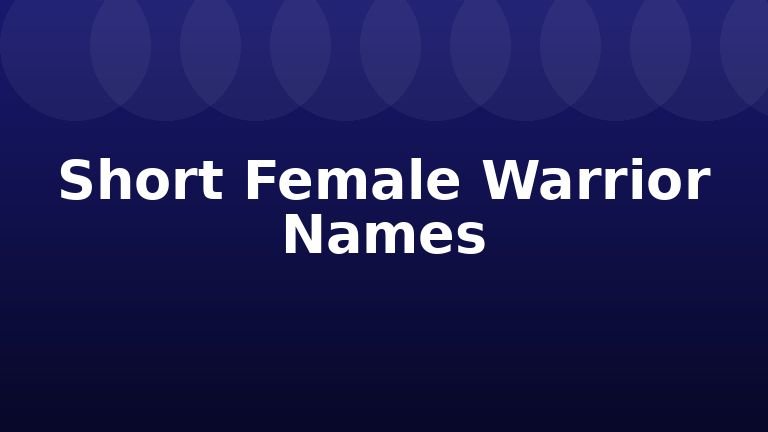 Short Female Warrior Names