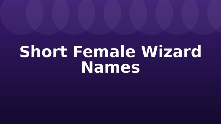 Short Female Wizard Names