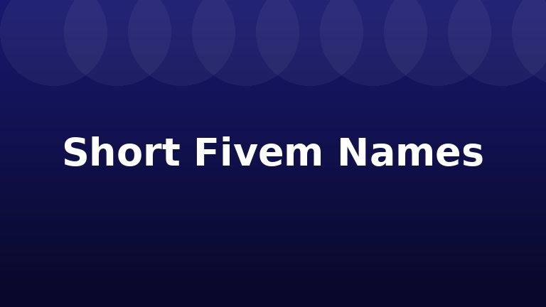 Short Fivem Names