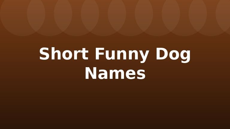 Short Funny Dog Names