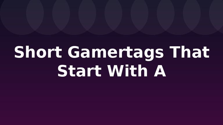 Short Gamertags That Start With A