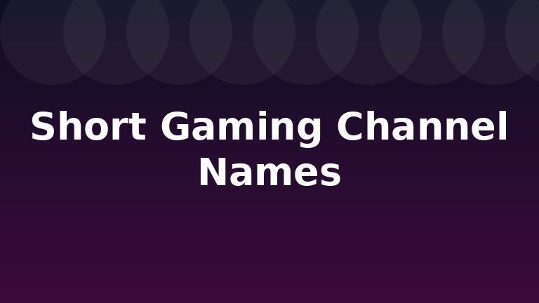 Short Gaming Channel Names