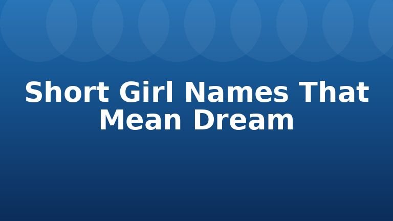 Short Girl Names That Mean Dream