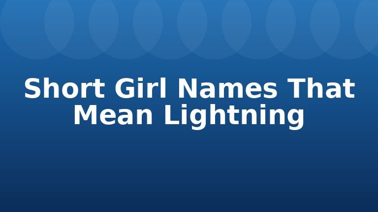 Short Girl Names That Mean Lightning