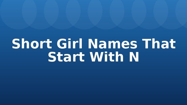 Short Girl Names That Start With N