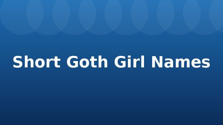 Short Goth Girl Names