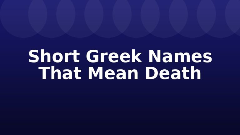 Short Greek Names That Mean Death