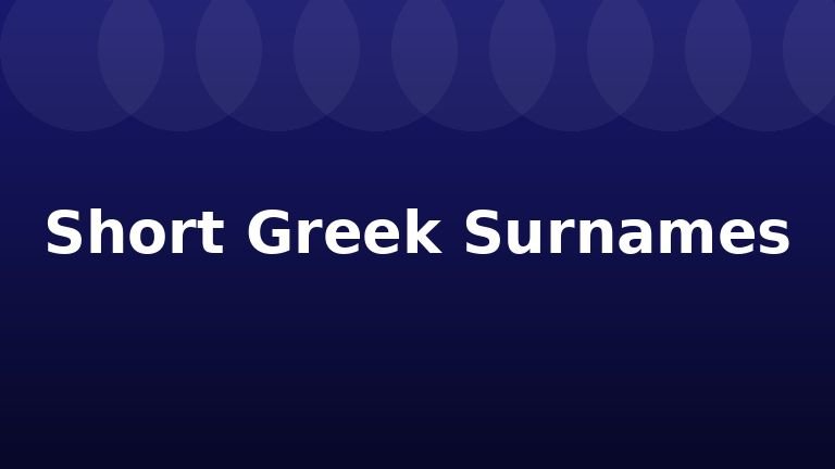 Short Greek Surnames