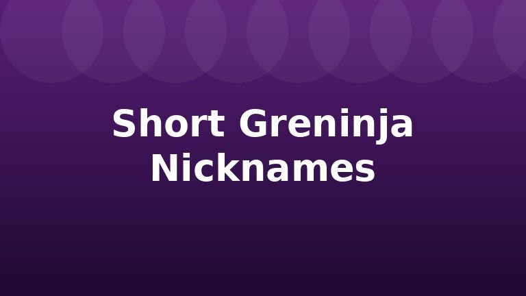 Short Greninja Nicknames