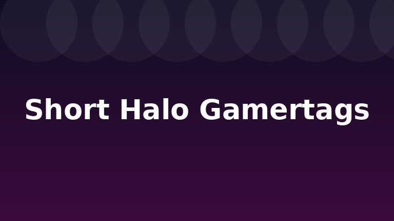 Short Halo Gamertags