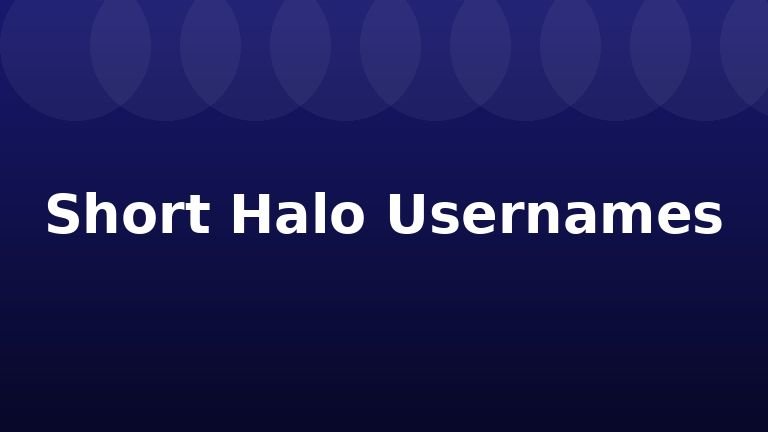 Short Halo Usernames