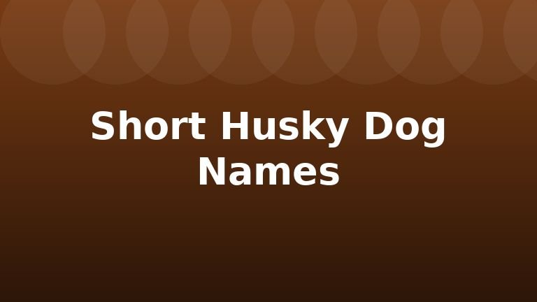 Short Husky Dog Names