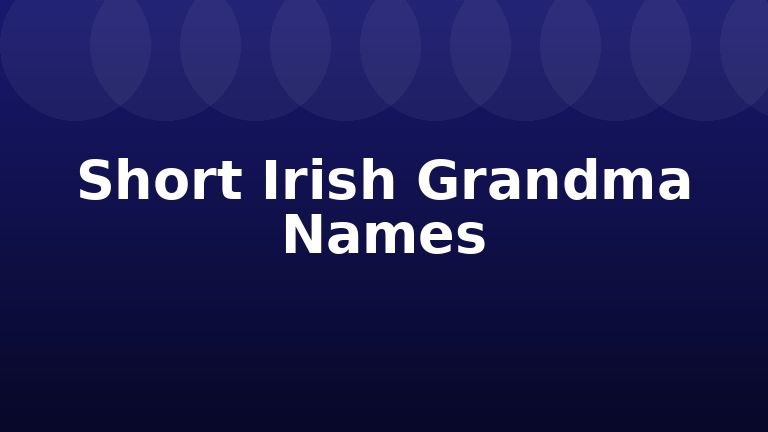 Short Irish Grandma Names