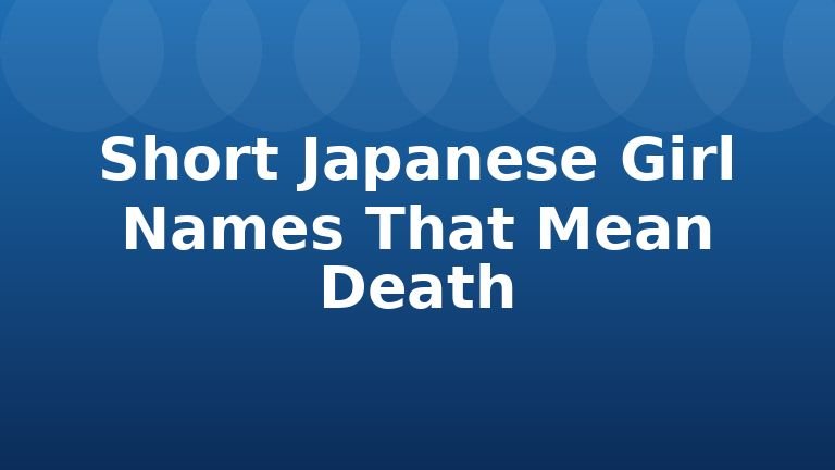 Short Japanese Girl Names That Mean Death