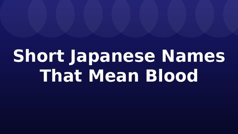 Short Japanese Names That Mean Blood