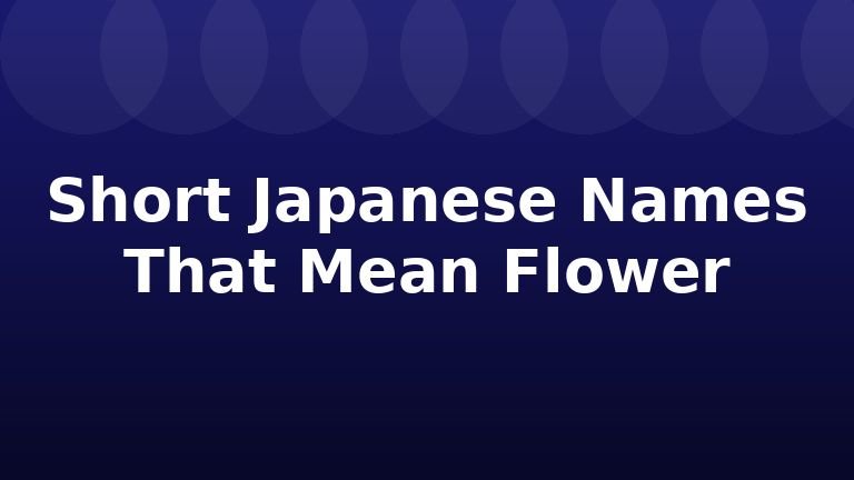 Short Japanese Names That Mean Flower