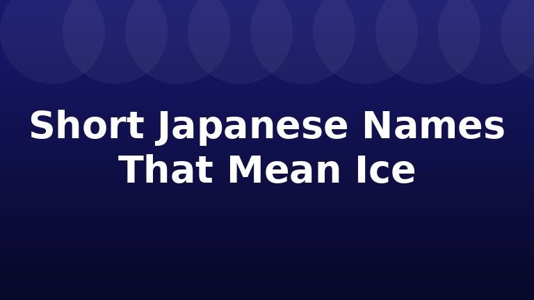 Short Japanese Names That Mean Ice