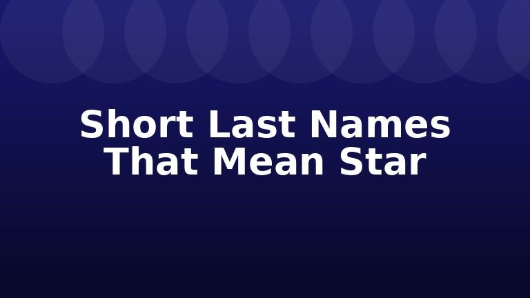 Short Last Names That Mean Star