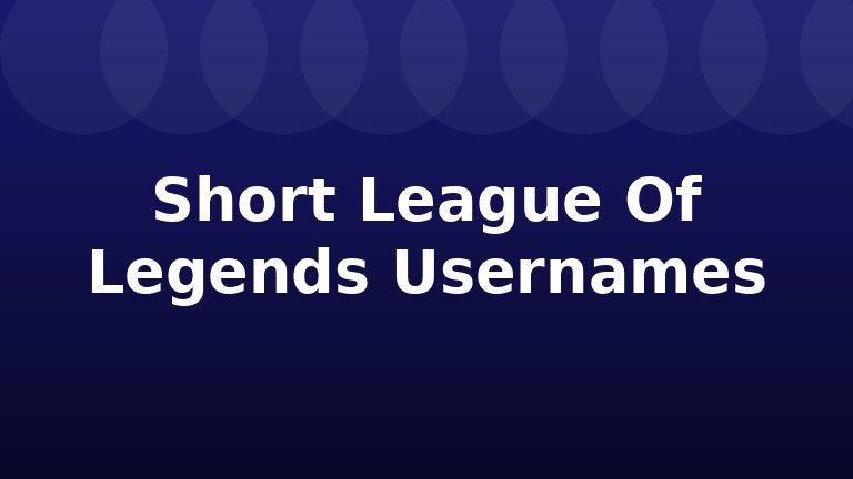 Short League Of Legends Usernames