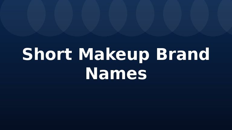 Short Makeup Brand Names