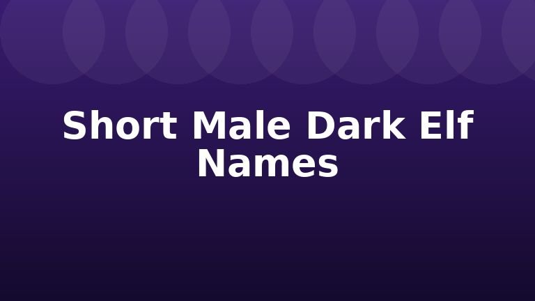 Short Male Dark Elf Names