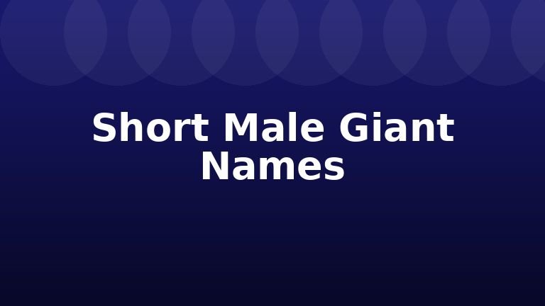 Short Male Giant Names