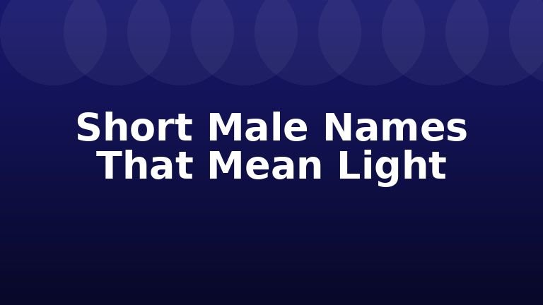 Short Male Names That Mean Light