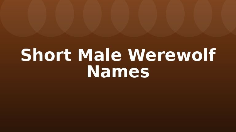 Short Male Werewolf Names