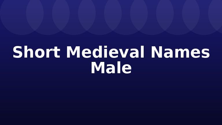 Short Medieval Names Male