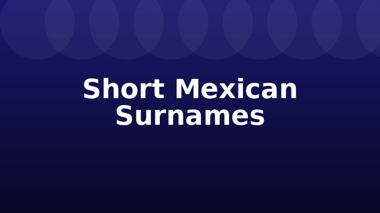 Short Mexican Surnames
