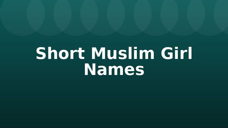 Short Muslim Girl Names