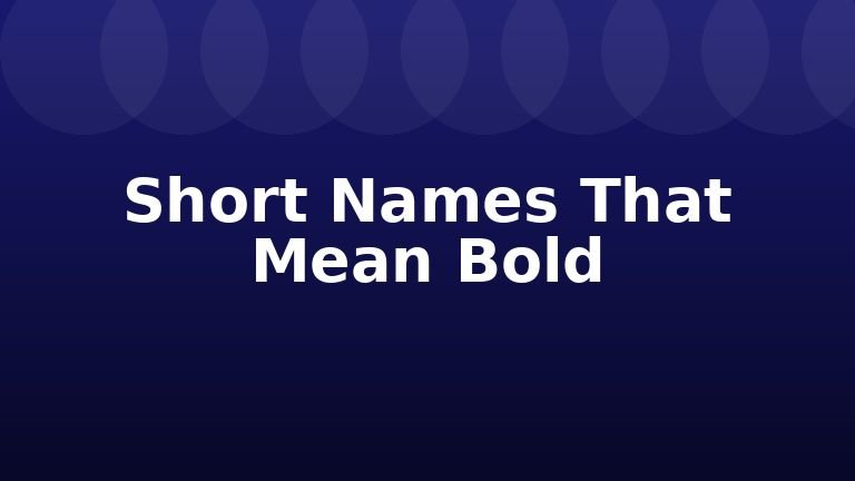 Short Names That Mean Bold