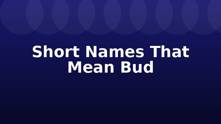 Short Names That Mean Bud