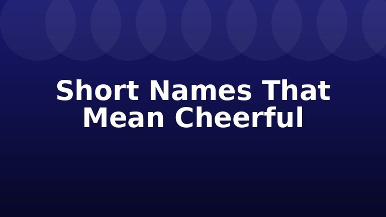 Short Names That Mean Cheerful