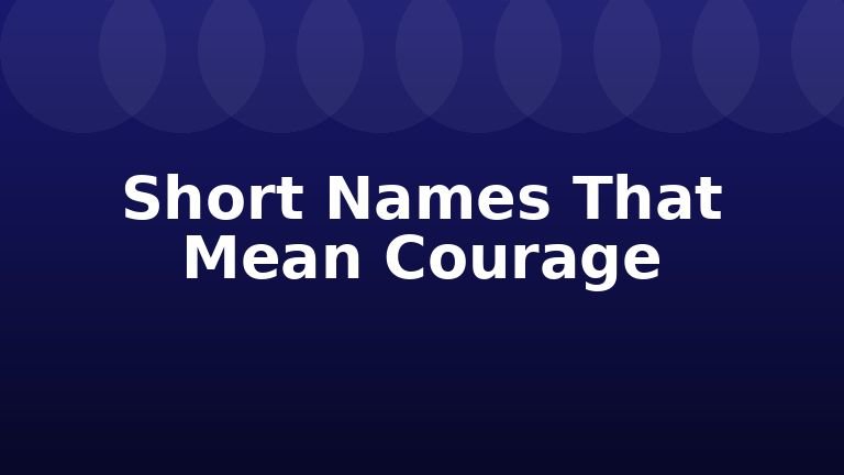Short Names That Mean Courage