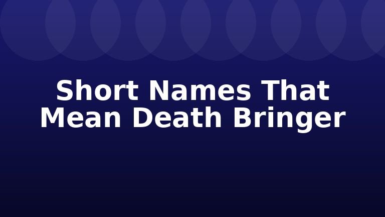 Short Names That Mean Death Bringer