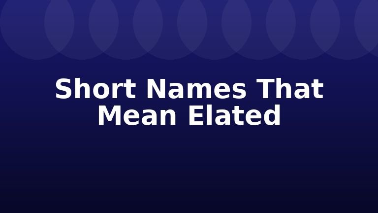 Short Names That Mean Elated