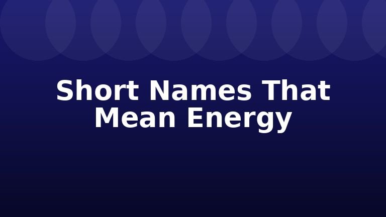 Short Names That Mean Energy