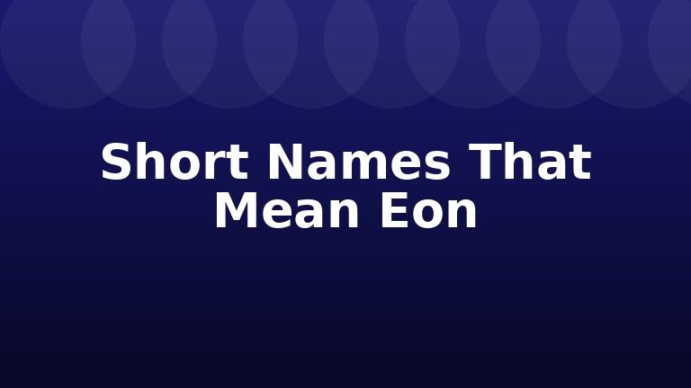 Short Names That Mean Eon