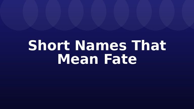 Short Names That Mean Fate