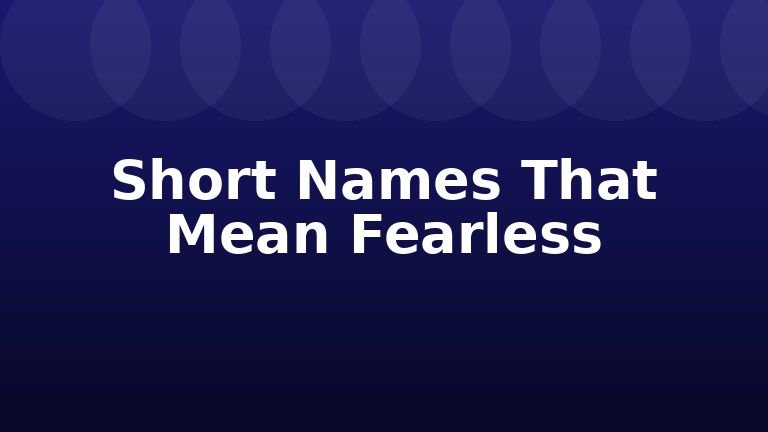 Short Names That Mean Fearless