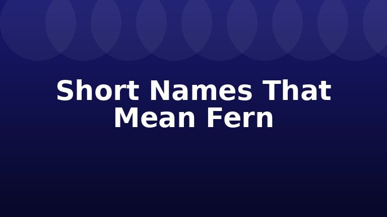 Short Names That Mean Fern