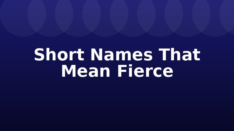 Short Names That Mean Fierce