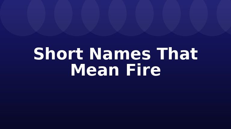 Short Names That Mean Fire